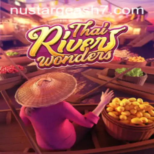 Exploring the World of ThaiRiverWonders and the NuStar GCash Trend
